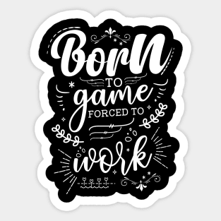 Born To Game, Forced To Work Sticker